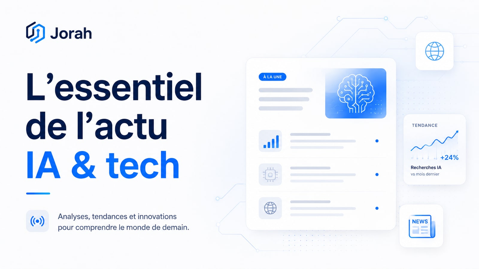 Jorah — L’essentiel de l’actu IA & tech : analyses, tendances et innovations pour comprendre le monde de demain